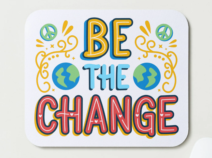 Be The Change Mousepads